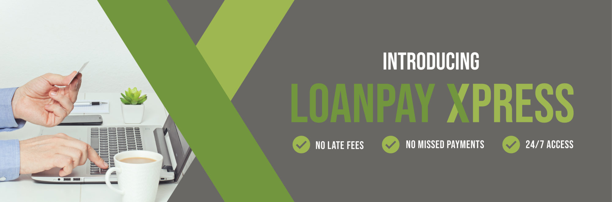 a graphic with text reading "Introducing Loanpay Xpress. No late fees. No missed payments. 24/7 access." An image on the graphic is a persons hands typing in their credit card number into an online bill payment system. 